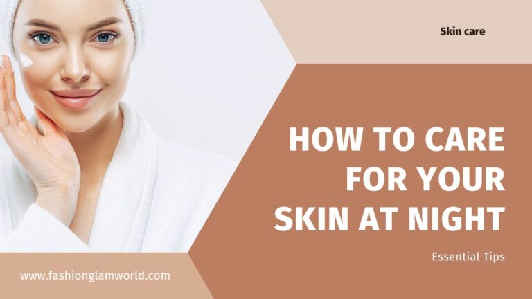 How to Care for Your Skin at Night: Essential Tips